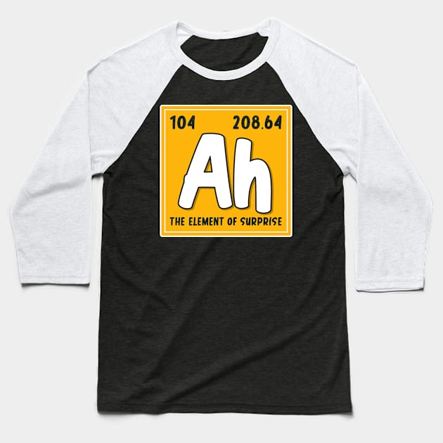 Ah The Element Of Surprise Funny Periodic Table Of Elements Baseball T-Shirt by Proficient Tees